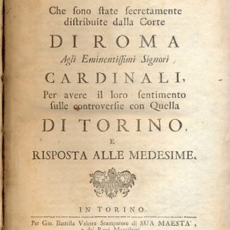 Scritture che sono state secretamente distribuite dalla Corte di Roma agli Eminentissimi Signori Cardinali, per avere il loro sentimento sulle controversie con quella di Torino, e risposta alle medesime.