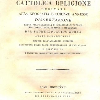Dei vantaggi dalla Cattolica Religione derivati alla geografia e scienze annesse. Dissertazione.