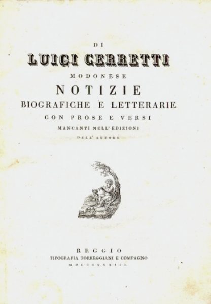 Notizie biografiche e letterarie con prose e versi di alcuni autori tra cui : Cerretti, Cassoli, Cattelani, Soli, Fontanesi, Re, Gentili, Jacopetti, Frassoni....1° tomo.