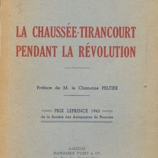 La chaussee tirancourt pendant la revolution. Preface de M. le Chanoine Peltier.