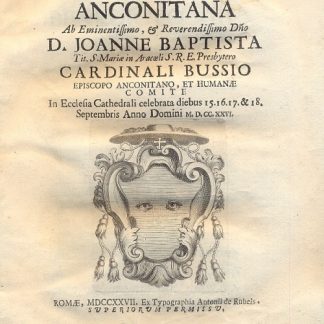 Synodus Anconitana Ab Eminentissimo, & Reverendissimo Dno D. Joanne Baptista Tit. S. Mariae in Aracoeli S. R. E. Presbytero Cardinali Bussio.