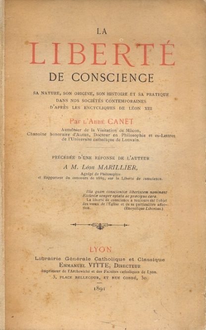 La liberte de coscience sa nature,son origine,son histoire et sa pratique dans nos sociétés contemporaines d'après les encycliques de Léon XIII.Précédée d'une réponse de l'auteur a M.Léon Marillier.