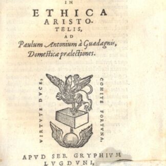 Ethica Aristotelis, ad Paulum Antonium à Guadagnis, Domesticae praelectiones. Quintum Ethicorum Aristotelis Domesticae praelectiones.