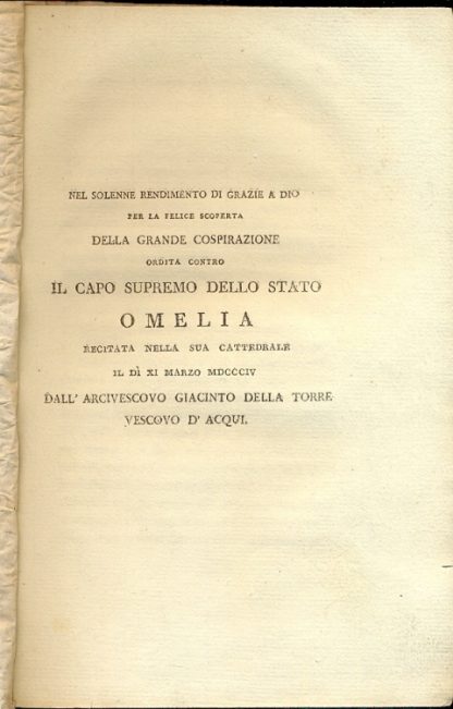 Nel solenne rendimento di Grazie a Dio per la felice scoperta della grande cospirazione ordita contro il Capo Supremo dello Stato. Omelia recitata nella sua Cattedrale il Dì XI Marzo MDCCCIV. Dall'Arcivescovo Giacinto Della Torre Vescovo D'Acqui.