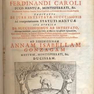 Tractatus de jure intestatae successionis ad interpretationem Statuti Manuae sue rubrica de successionibus ab intestato, Aliorumque Statutorum, universi ferè Orbis de Materia Successionum disponentium, opus summo sudio, ac labore ad folius veritatis indaginem, juxtà communiores Sententias, resque in Foris judicatas fidelitèr digestum, cum diplici indice, argumentoru scilicèt ac rerum notabilium locupletissimo.