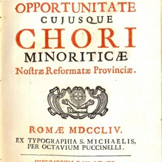 Pro opportunitate cujusque chori minoriticae Nostrae Reformatae Provinciae Romanae.