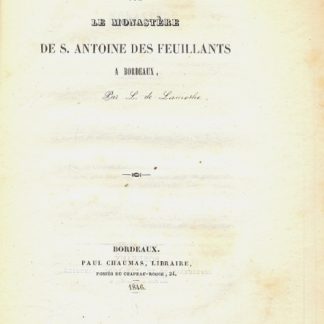 Notes historiques sur le Monastere de S. Antoine des Feuillants a Bordeaux.