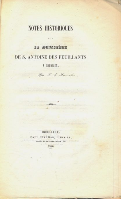 Notes historiques sur le Monastere de S. Antoine des Feuillants a Bordeaux.