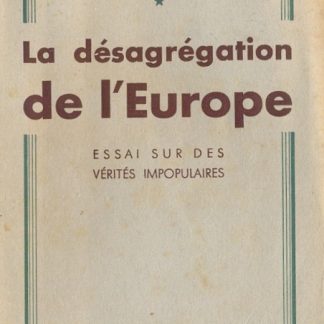 La desagregation de l'Europe. Essai sur des vérités impopulaires.