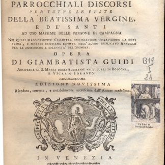 Duplicato annuale di Parrochiali Discorsi per tutte le feste della Beatissima Vergine, e de' santi ad uso massime delle persone di campagna. Nei quali maggiormente s'illustra con pratiche osservazioni la dottrina, e morale cristiana...