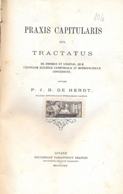Praxis capitularis sive tractatus de omnibus et singulis, quae capitulum ecclesiae cathedralis et metropolitanae concernunt.