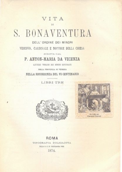Vita di S. Bonaventura dell'ordine dei Minori, Vescovo, Cardinale e dottore della Chiesa.