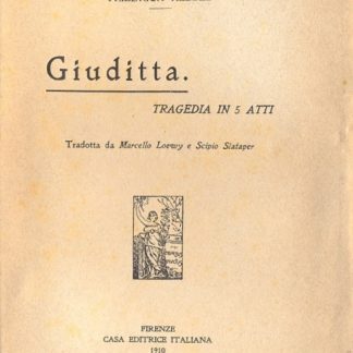 Giuditta. Tragedia in 5 atti (Quaderni della voce - Raccolti da Giuseppe Prezzolini - 3° quaderno).