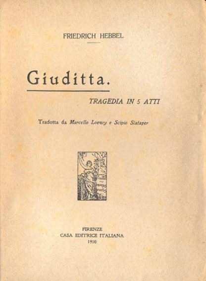 Giuditta. Tragedia in 5 atti (Quaderni della voce - Raccolti da Giuseppe Prezzolini - 3° quaderno).