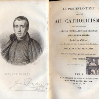 Le Protestantisme compare au Catholicisme dans ses rapports avec la civilisation européenne. Revue et corrigée avec soin, et augmentée Introduction par A. De Blanche-Raffin.