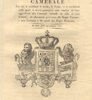 Manifesto camerale per cui si stabilisce il modo, le forme, e le condizioni colle quali si dovrà procedere alla vendita de' beni aggiudicati alle General Aziende in odio de' loro debitori...20 giugno 821.