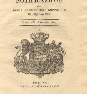 Notificazione della regia commissione superiore di liquidazione con la quale si approvano e sono rese definitive le Liquidazioni a favore de' creditori descritti nell'unito Elenco e si fa premura di prevenire i rispttivi interessati...13 dicembre 1822.