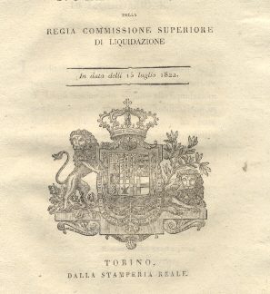 Notificazione della regia commissione superiore di liquidazione con la quale informa che i creditori descritti nell'Elenco sono prevenuti, così che per ottenere il pronto pagamento, non hanno che ad uniformarsi alle disposizioni date...15 luglio 1822.