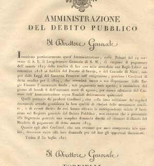 Circolare del Direttore Generale dell'Amministrazione del Debito Pubblico, con la quale nel far presente che quell'Amministrazione, incaricata particolarmente di eseguire il pagamento dell'annata 1819 della rendita di lire 400 mila accordata con Regio Editto 22 settembre 1818 ai Sudditi del Ducato di Savoja, e del Contado di Nizza, colpiti dalle Leggi del Governo Francese sull'emigrazione, previene i creditori di detta rendita per il 1819, tale pagamento sarà aperto, a cominciare dal giorno di lunedì 6 dell'entrante mese di agosto...30 luglio 1821.