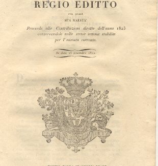 Regio editto col quale Sua Maestà provvede alle Contribuzioni dirette dell'anno 1823 conservandole nelle stesse somme stabilite per l'annata corrente...25 novembre 1822.