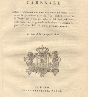 Manifesto Camerale portante notificanza che sono richiamate ad esatta osservanza in qualunque parte de' Regii Stati di terraferma le Tariffe pel prezzo del sale, e dei dazi sul vino, sulle biade... 21 aprile 1821.