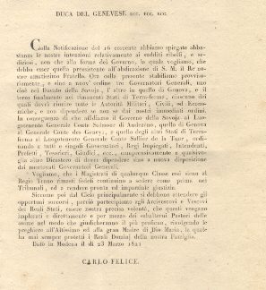 Decreto di Carlo Felice di Savoja nel quale si nominano provvisoriamente tre Governatori Generali, uno nel Ducato della Savoia, l'altro in quello di Genova, e il terzo finalmente nei rimanenti Stati di Terraferma, ciascuno dei quali dovrà riunire tutte le Autorità Militari, Civili, ed Economiche e non dipendere se non dai nostri immediati ordini ... 23 marzo 1821.