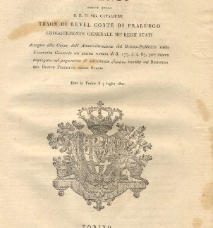 Patenti colle quali S. E. Thaon Di Revel Luogotenente Generale ne' Regii Stati, assegna alla Cassa dell'Amministrazione del Debito Pubblico sulla Tesoreria Generale un'annua somma di 11.177,414.67, per essere impiegata nel pagamento di altrettante Rendite iscritte sul Registro del Debito Perpetuo dello Stato... 7 luglio 1821.