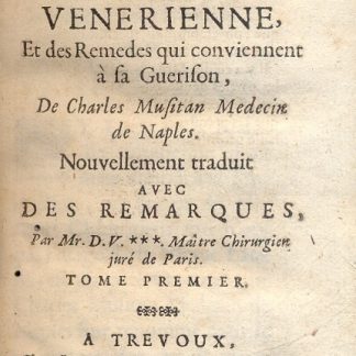 Traite de la maladie venerienne, et des remedes qui conviennent à sa guerison. Nouvellement traduit. Tome Premier.