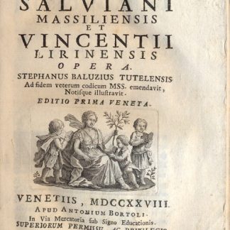 Sanctorum Presbyterorum Salviani Massiliensis et Vincentii Lirinensis opera. Stephanus Baluzius Tutelensis ad fidem veterum codicum MSS. emendavit, Notisque illustravit. Editio prima Veneta