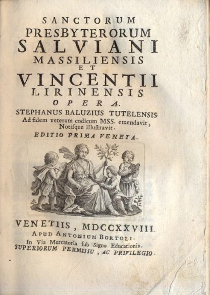 Sanctorum Presbyterorum Salviani Massiliensis et Vincentii Lirinensis opera. Stephanus Baluzius Tutelensis ad fidem veterum codicum MSS. emendavit, Notisque illustravit. Editio prima Veneta