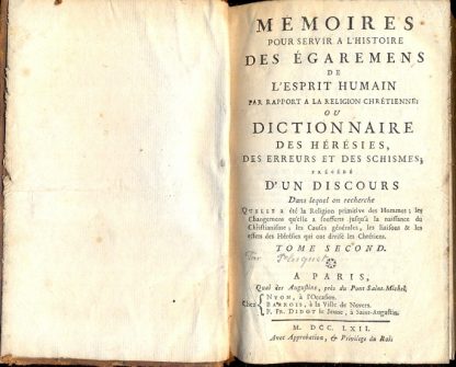 Memoires pour servir a l' Histoire des Egaremes de l' Esprit Humain par rapport a la Religion Chretienne: ou dictionnaire des Hèrèsies, des erreurs et des Schismes; prècèdè d'un discours dans lequel on recherche.