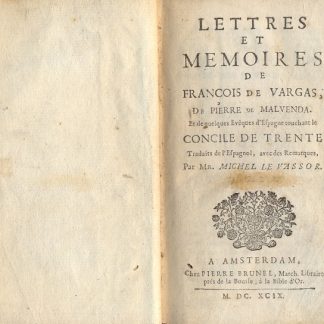 Lettres et Memoires de Francois de Vargas, de Pierre de Malvenda. Et de quelques Eveques d'Espagne touchant le Concile de Trente. Traduits de l'Espagnol, avec des Remarques, par Mr. Michel Le Vassor.