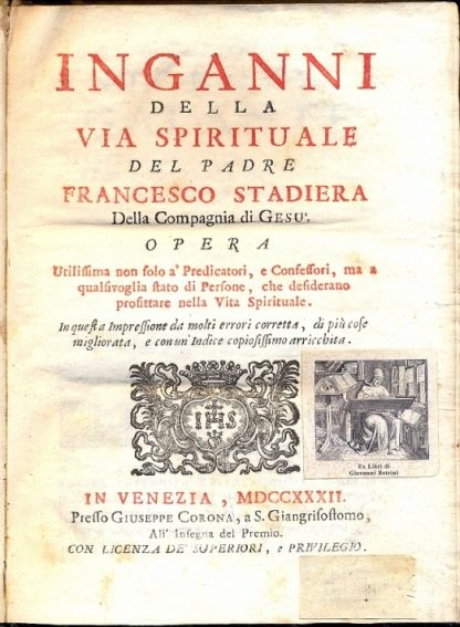 Inganni della via spirituale. Opera utilissima non solo a' Predicatori, e confessori, ma a qualsivoglia stato di Persone, che desiderano profittare nella Vita Spirituale.