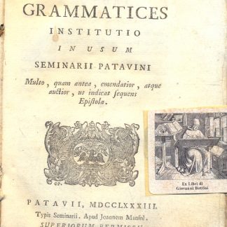 Compendiaria graecae grammatices institutio in usum Seminarii Patavini. Multo, quam antea, emendatior, atque auctior, ut indicat sequens Epistola.