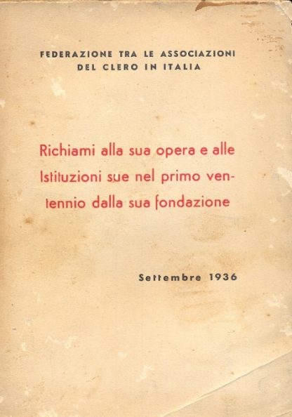 Federazione tra le associazioni del Clero in Italia. Richiami alla sua opera e alle Istituzioni sue nel primo ventennio dalla sua fondazione.