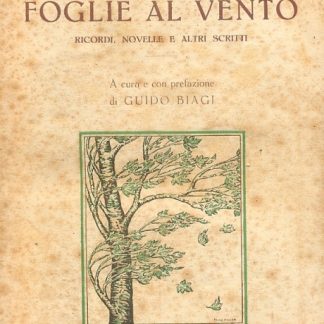 Foglie al vento. Ricordi, Novelle e alti scritti. A cura e con prefazione di Guido Biagi.