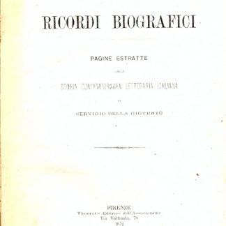 Ricordi biografici. Pagine estratte dalla "Storia contemporanea letteraria italiana".