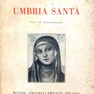 Umbria Santa. Con 55 illustrazioni.
