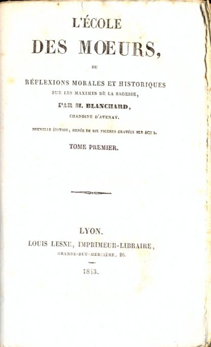 L'ecole des moeurs, ou reflexions morales et historiques sur le s maximes de la sagesse.