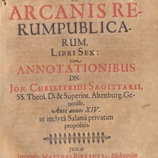 De arcanis Rerumpublicarum. Cum annotationibus Joh. Christfridi Sagittarii.