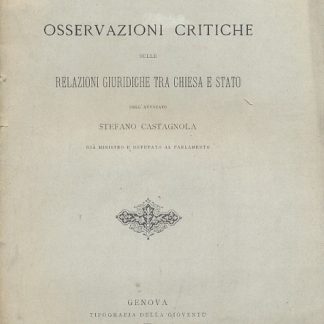 Osservazioni critiche sulle relazioni giuridiche tra Chiesa e Stato dell'avvocato Stefano Castagnola già ministro e deputato al Parlamento.