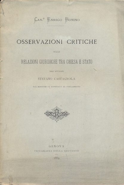 Osservazioni critiche sulle relazioni giuridiche tra Chiesa e Stato dell'avvocato Stefano Castagnola già ministro e deputato al Parlamento.