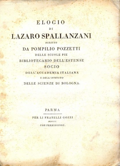 Elogio di Lazaro Spallanzani, scritto dall'autore, delle Scuole Pie , Bibliotecaroi dll'Estense , Socio dell'Accademia Italiana e dell'Istituto delle Scienze di Bologna.