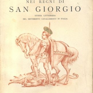 Nei regni di San Giorgio. Storia letteraria del sentimento cavalleresco in Italia.
