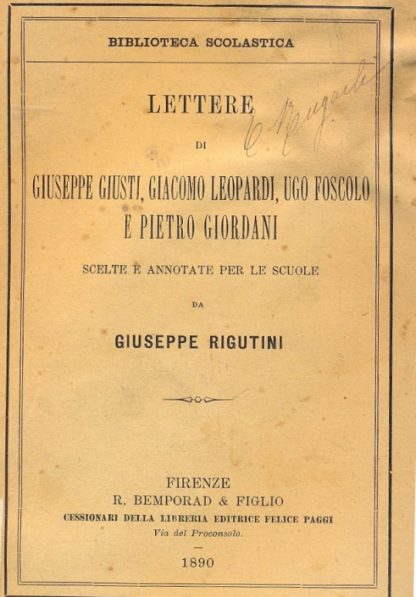 Lettere di Giuseppe Giusti, Giacomo Leopardi, Ugo Foscolo e Pietro Giordano. Scelte ed annotate per le scuole dall'autore.