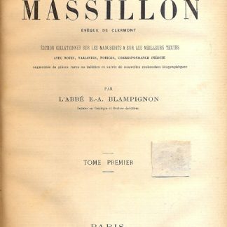 Oeuvres completes de Massillion èveque de Clermont. Edition collationèe sur les manuscrits & sur les Meilleurs textes avec notes, variantes, notices, corresponsance inèdite.