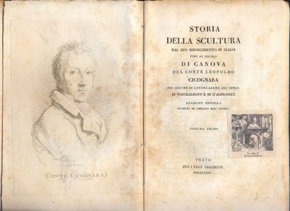 Storia della scultura dal suo risorgimento in Italia fino al secolo di Canova. Del Conte Leopoldo Cicognara per servire di continuazione all'opere di Winckelmann e di d'Agincourt.