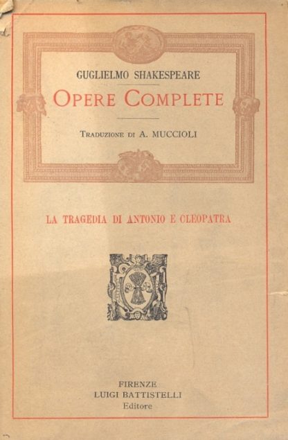 La tragedia di Antonio e Cleopatra. Traduzione di Alessandro Muccioli.