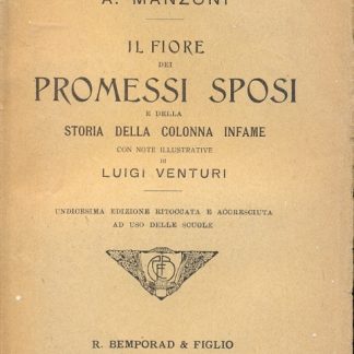 Il fiore dei Promessi Sposi e della storia della Colonna Infame. Con note illustrative di Luigi Venturi.