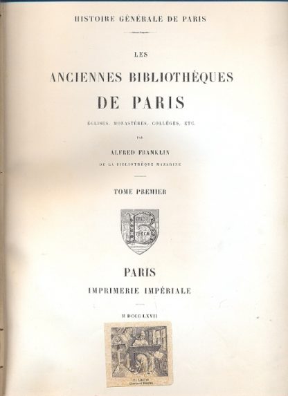 Les Anciennes Bibliotheques de Paris Eglises, Monastères, collèges etc. (Histoire Gènèrale de Paris).